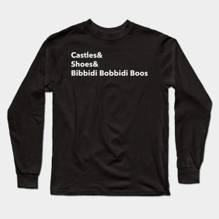 Castles and Shoes and Bibbidi Bobbidi Boos Long Sleeve T-Shirt